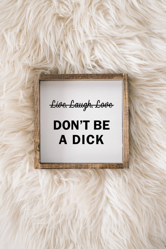 Don't be a Dick Wood Sign