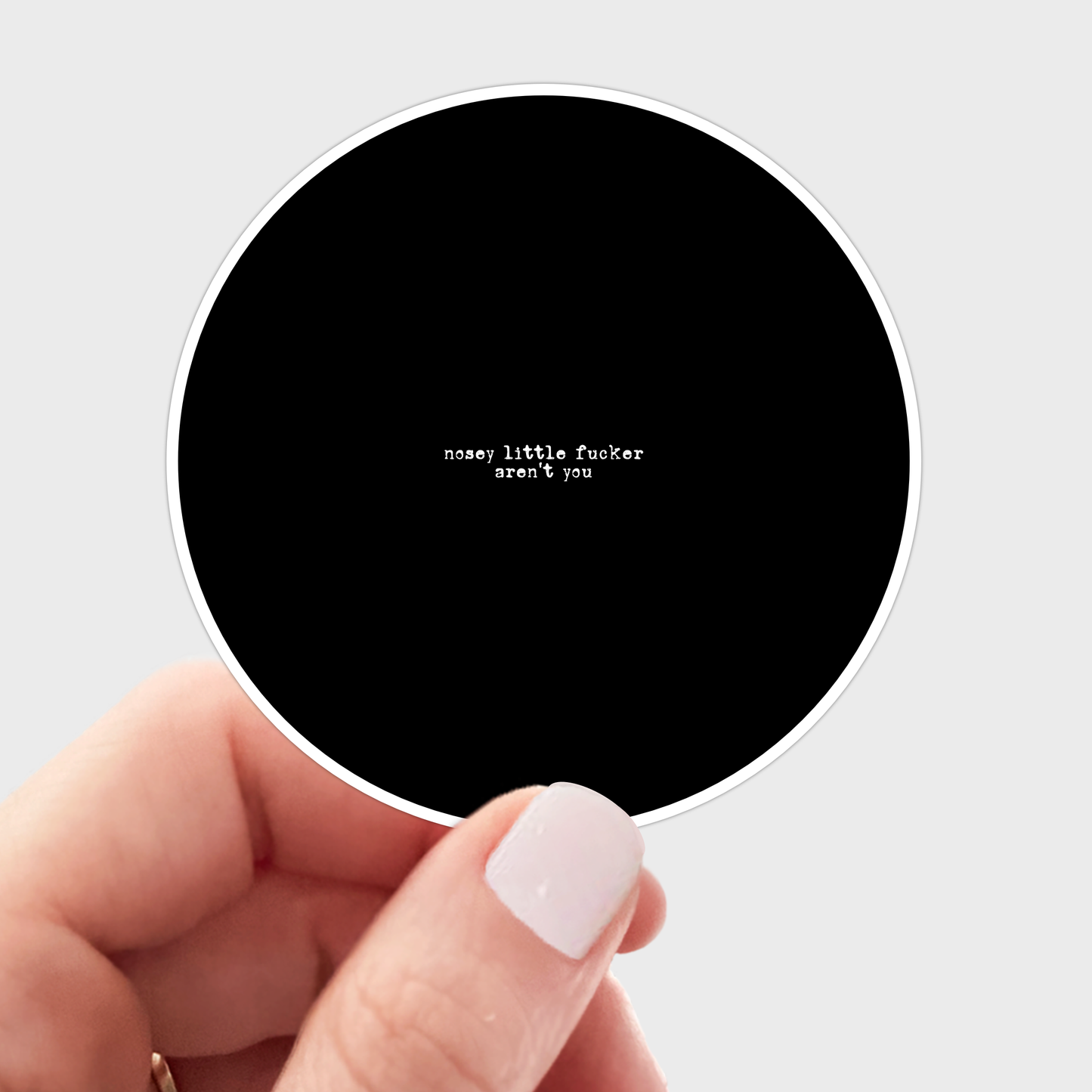 Nosey Little Fucker Aren't You Sticker