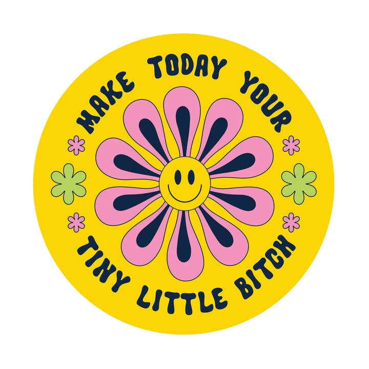 Make Today Your Tiny Little B*tch Sticker