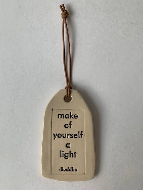 Ceramic Quote Tag: make of yourself a light