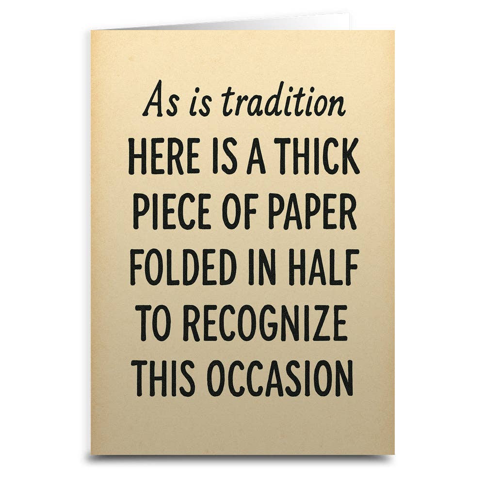 As Is Tradition Here is a Thick Piece of Paper Greeting Card