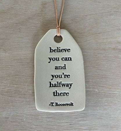 Believe You Can & You’re Halfway There Ceramic Quote Tag
