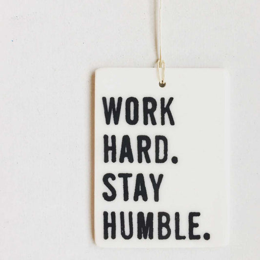 Work Hard Stay Humble Ceramic Wall Tag