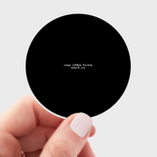 Nosey Little Fucker Aren't You Sticker