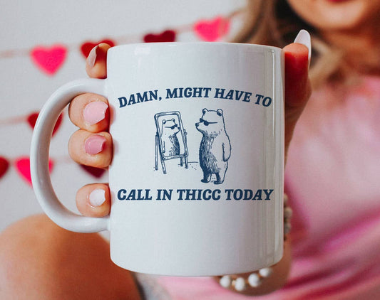 Damn Might Call In Thicc Today - Funny Bear Meme Coffee Mug