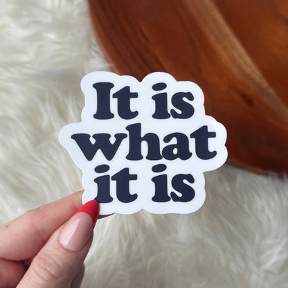 "It is what it is" Sticker