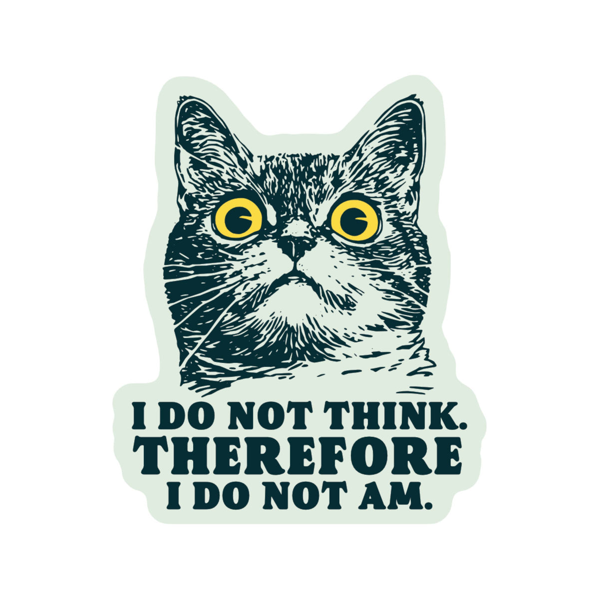 I Do Not Think Therefore I Do Not Am Sticker