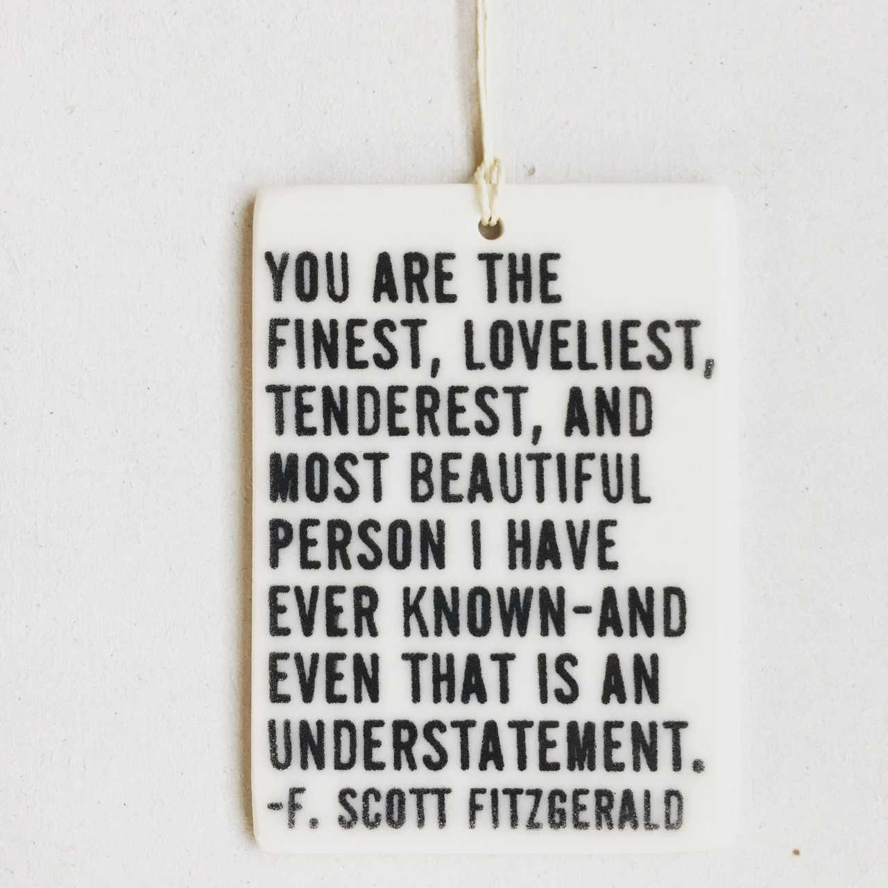 You Are The Finest Loveliest Ceramic Tag