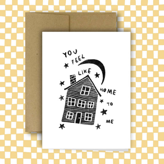 YOU FEEL LIKE HOME TO ME Card