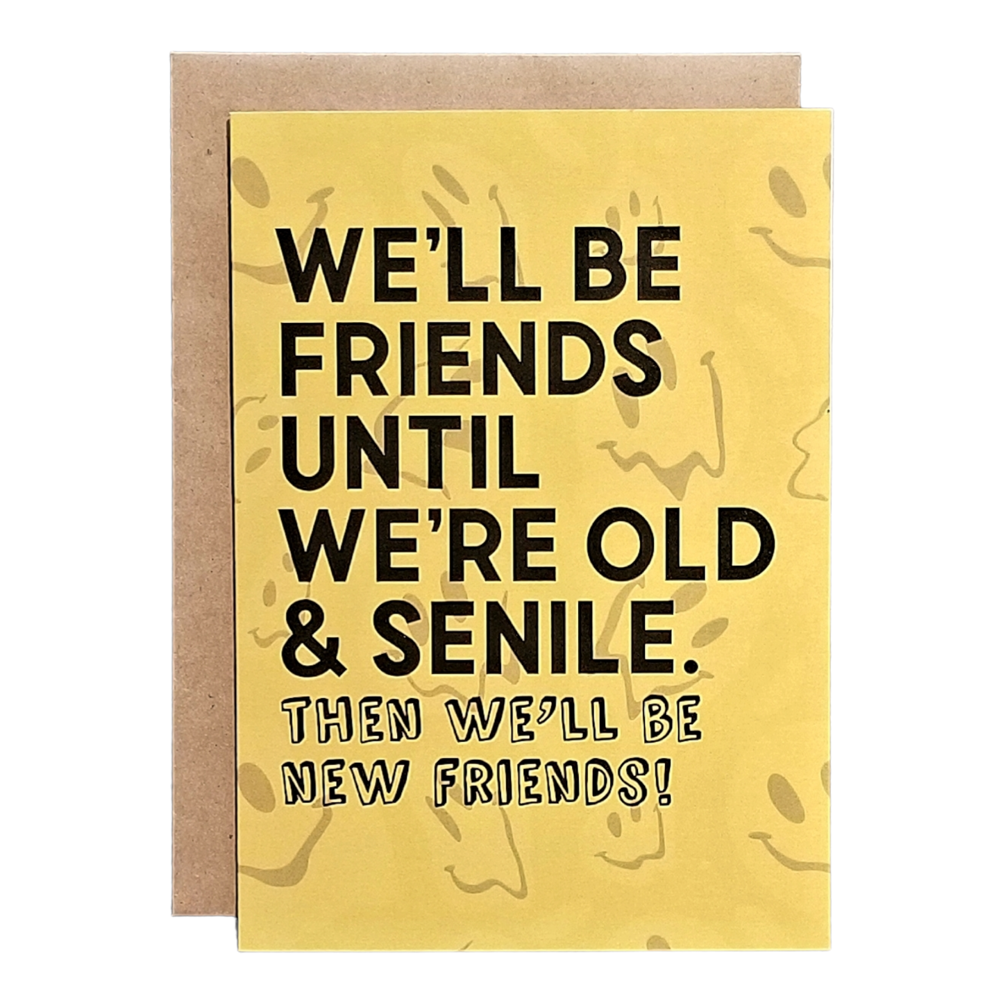 We'll be Friends Until We're Old & Senile - Then New Friends