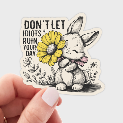 Don't Let Idiots Ruin Your Day Sticker