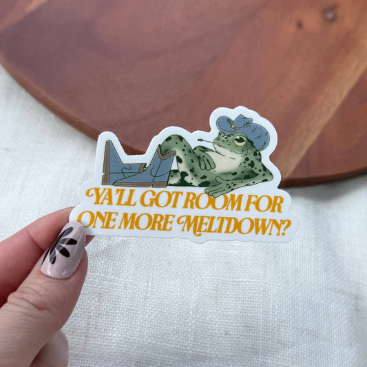 Y'all Got Room For One More Meltdown Frog Sticker