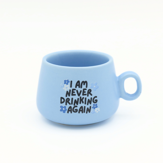 Mug Shot Glass Blue I Am Never Drinking Again
