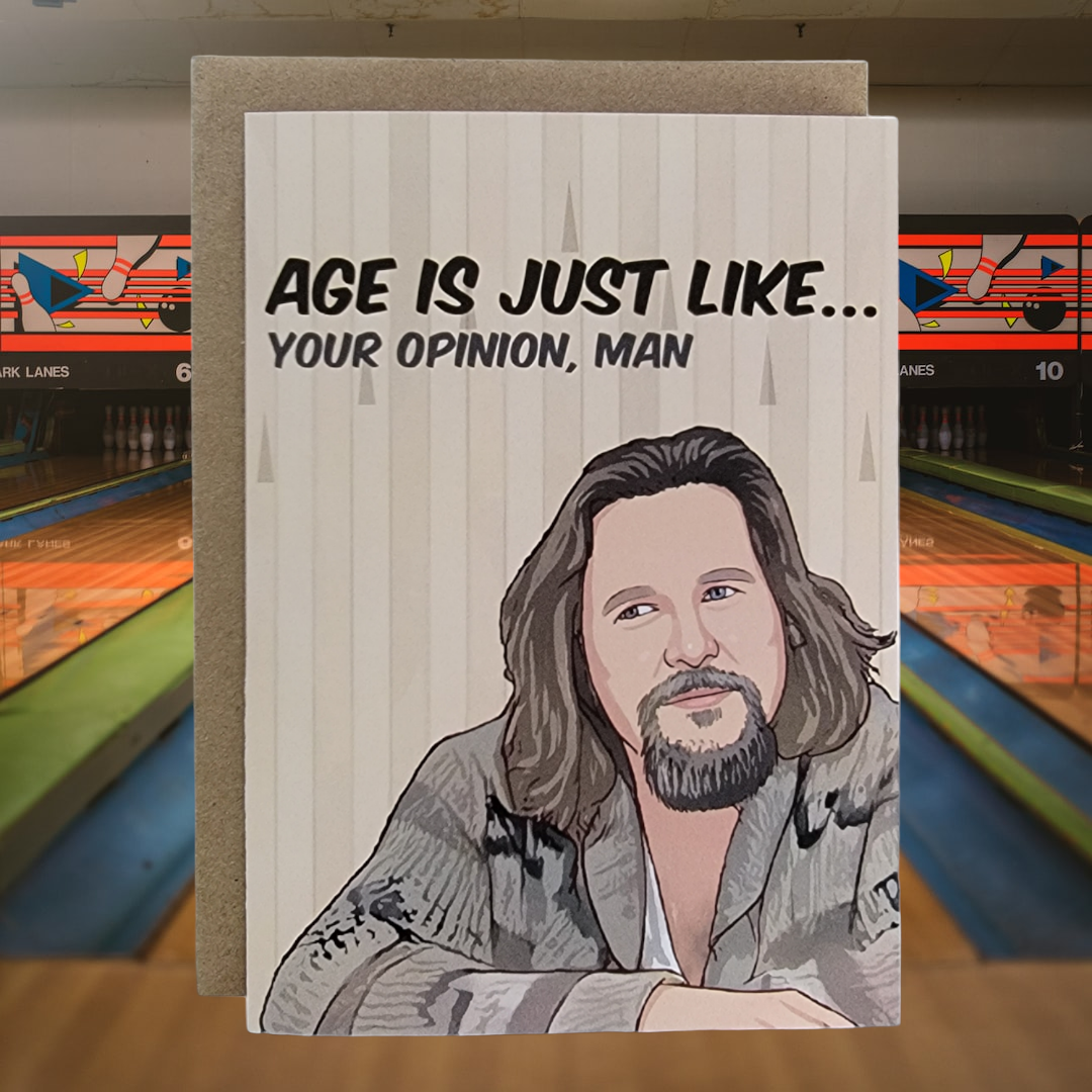 Age Is Just Like...Your Opinion, Man - The Dude - 5x7 Greeting Card