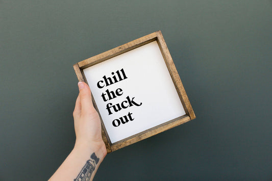 Chill The Fuck Out Funny Wall Art