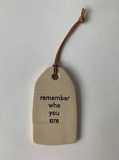 Ceramic Quote Tag: remember who you are