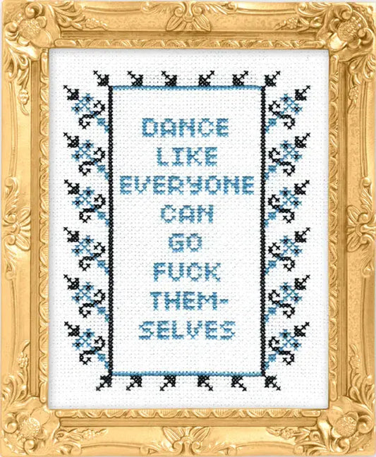 Dance Like Everyone Can Go F*ck Themselves Cross Stitch Kit