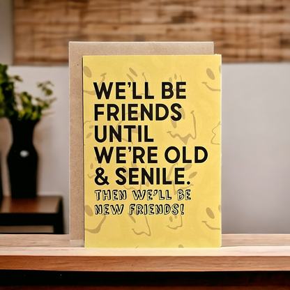 We'll be Friends Until We're Old & Senile - Then New Friends