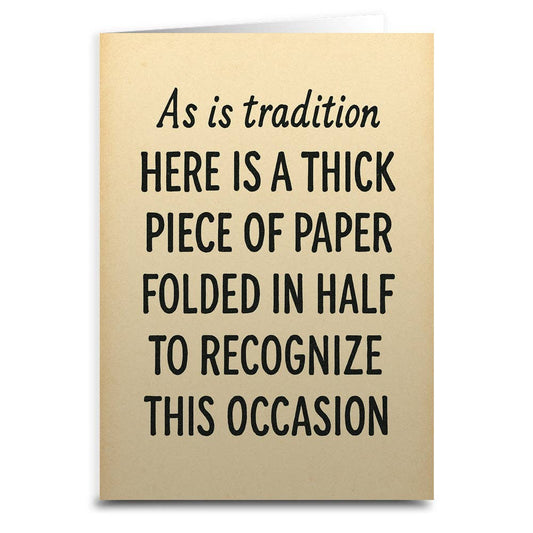 As Is Tradition Here is a Thick Piece of Paper Greeting Card