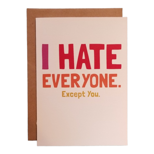 I Hate Everyone. Except You.