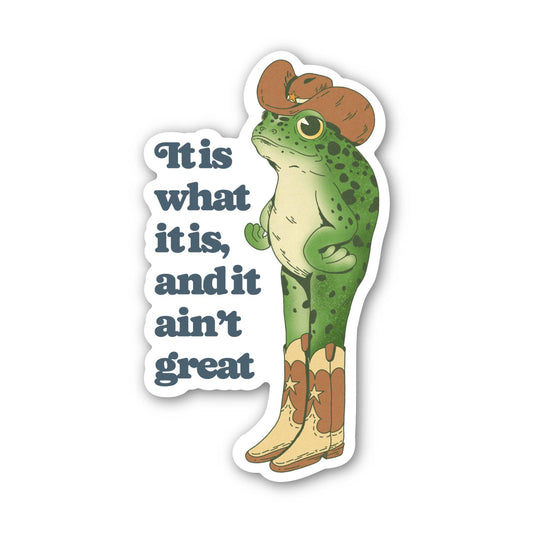 It Is What It Is, And It Ain't Great Frog Sticker