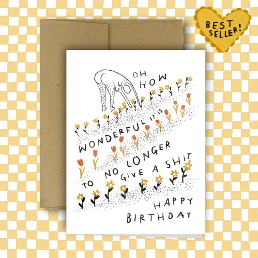 HOW WONDERFUL IT IS TO NO LONGER GIVE A SHIT Birthday Card