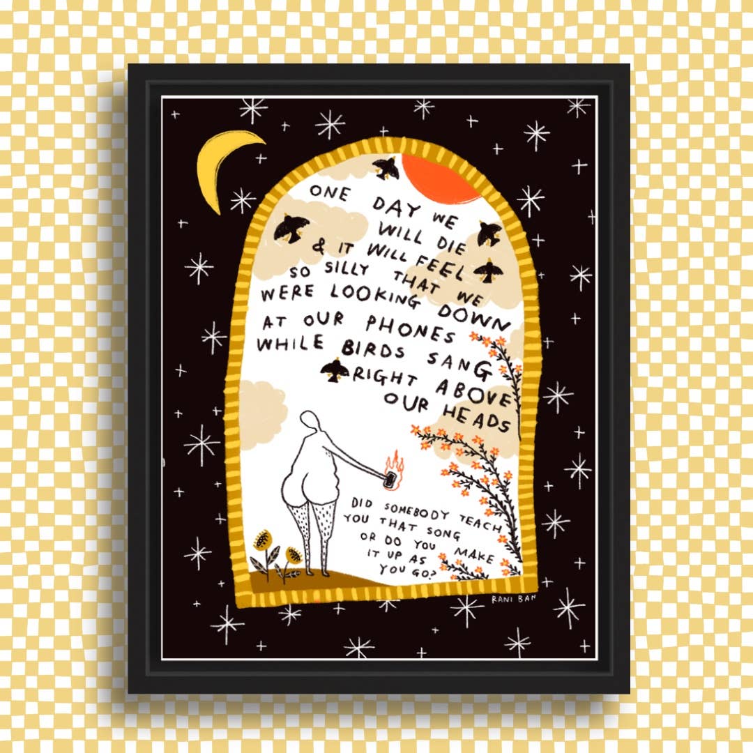 WHILE BIRDS SANG RIGHT ABOVE OUR HEADS Art Print