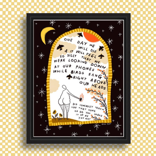 WHILE BIRDS SANG RIGHT ABOVE OUR HEADS Art Print