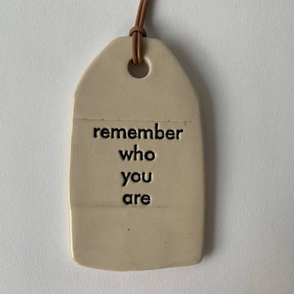 Ceramic Quote Tag: remember who you are