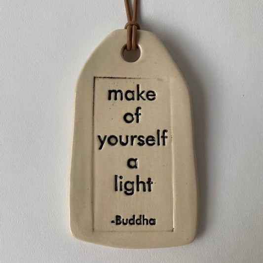 Ceramic Quote Tag: make of yourself a light